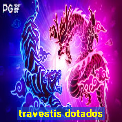 travestis dotados